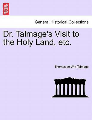 Dr. Talmage's Visit to the Holy Land, Etc. 1241491232 Book Cover