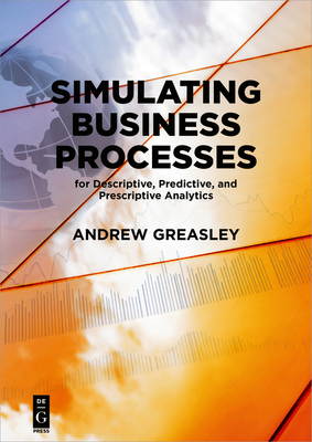 Simulating Business Processes for Descriptive, ... 1547416742 Book Cover