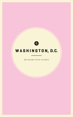Wildsam Field Guides: Washington D.C. 1467199478 Book Cover
