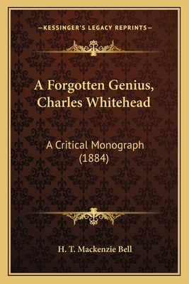 A Forgotten Genius, Charles Whitehead: A Critic... 1164028146 Book Cover