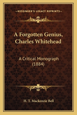A Forgotten Genius, Charles Whitehead: A Critic... 1164028146 Book Cover