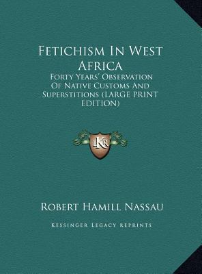 Fetichism in West Africa: Forty Years' Observat... [Large Print] 1169910033 Book Cover