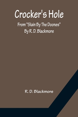 Crocker's Hole; From "Slain By The Doones" By R... 9356150540 Book Cover