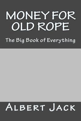 Paperback Money for Old Rope : The Big Book of Everything Book