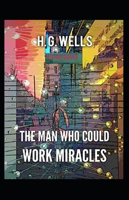 The Man Who Could Work Miracles Illustrated            Book Cover