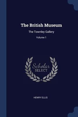 The British Museum: The Townley Gallery; Volume 1 1377235866 Book Cover
