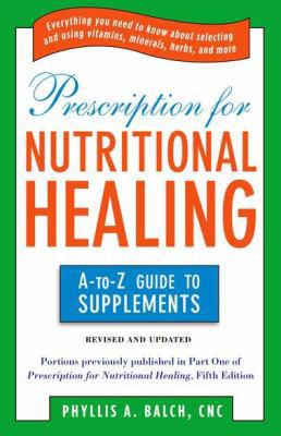 Prescription for Nutritional Healing: The A to ... 1583334122 Book Cover