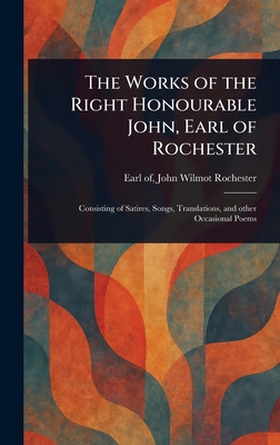The Works of the Right Honourable John, Earl of... 102316258X Book Cover