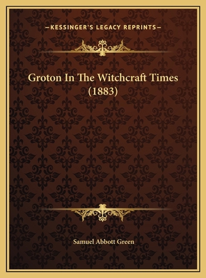 Groton In The Witchcraft Times (1883) 1169495273 Book Cover