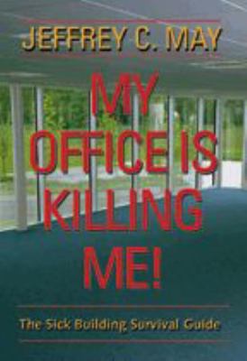 My Office Is Killing Me!: The Sick Building Survival Guide