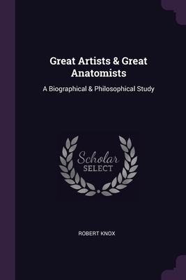 Great Artists & Great Anatomists: A Biographica... 1377353664 Book Cover