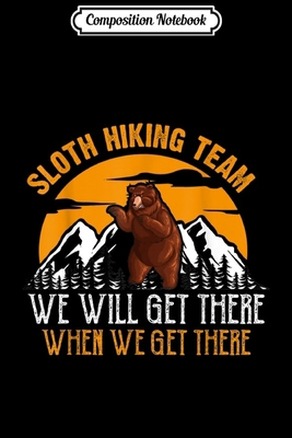 Composition Notebook: Funny Sloth Hiking Team - Hiking Lover gift For Men Women  Journal/Notebook Blank Lined Ruled 6x9 100 Pages