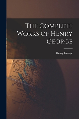 The Complete Works of Henry George 1018981616 Book Cover