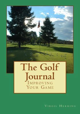 The Golf Journal: Improving Your Game 0615879667 Book Cover