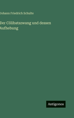 Der Cölibatszwang und dessen Aufhebung [German] 3386427359 Book Cover