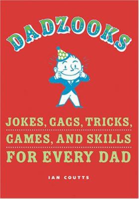 Dadzooks: Jokes, Gags, Tricks, Games, and Skill... 1598697897 Book Cover