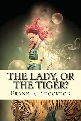 The lady, or the Tiger? 1543166288 Book Cover