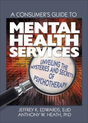 A Consumer's Guide to Mental Health Services: U... 0789032678 Book Cover