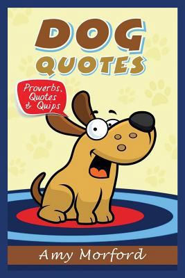 Dog Quotes: Proverbs, Quotes & Quips 1634284208 Book Cover