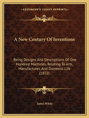 A New Century Of Inventions: Being Designs And ... 1165279738 Book Cover