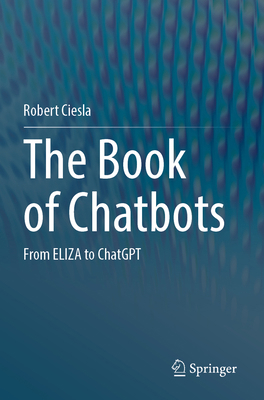 The Book of Chatbots: From Eliza to ChatGPT 3031510062 Book Cover