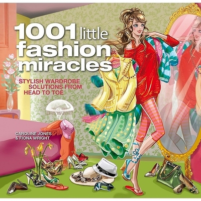 1001 Little Fashion Miracles: Stylish Wardrobe ... 1847322336 Book Cover