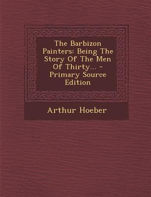 The Barbizon Painters: Being the Story of the M... 1293196789 Book Cover