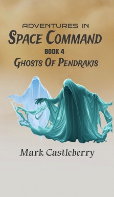 Adventures In Space Command - Ghosts Of Pendrakis B0FPR6833Q Book Cover