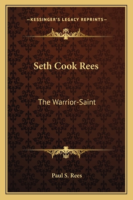 Seth Cook Rees: The Warrior-Saint 1163169021 Book Cover