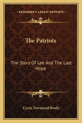 The Patriots: The Story Of Lee And The Last Hope 1163109185 Book Cover