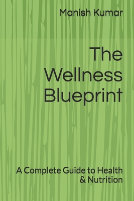 The Wellness Blueprint: A Complete Guide to Hea... B0FLHWKS1G Book Cover