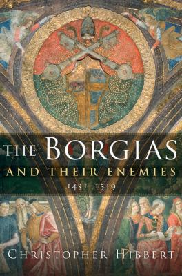 The Borgias and Their Enemies: 1431-1519 0151010331 Book Cover