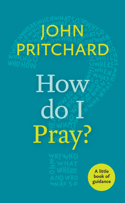 How Do I Pray?: A Little Book Of Guidance 0281073228 Book Cover