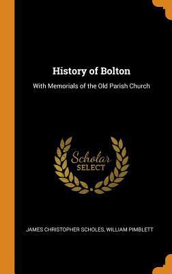 History of Bolton: With Memorials of the Old Pa... 0342126504 Book Cover