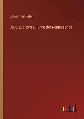 Die Stadt Rom zu Ende der Renaissance [German] 3368618164 Book Cover