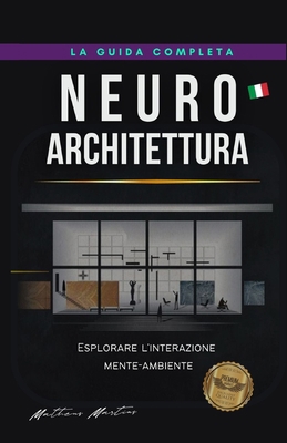 Neuroarchitettura: Esplorare l'interazione ment... [Italian] B0C7JJ9NXV Book Cover