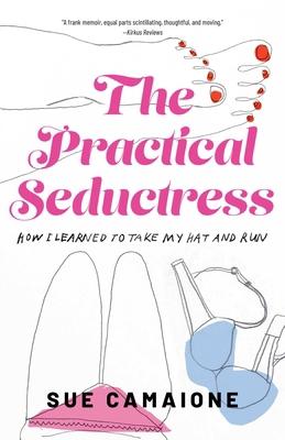 The Practical Seductress: How I Learned to Take... 1647426243 Book Cover