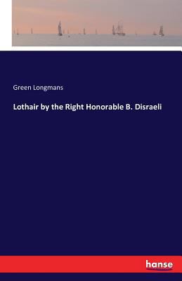 Lothair by the Right Honorable B. Disraeli 3742832212 Book Cover