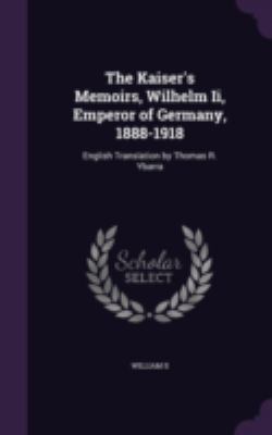 The Kaiser's Memoirs, Wilhelm Ii, Emperor of Ge... 1341426718 Book Cover