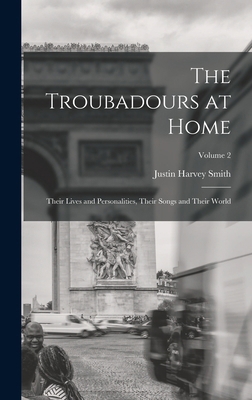 The Troubadours at Home: Their Lives and Person... 1016991800 Book Cover