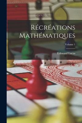 Récréations Mathématiques; Volume 1 [French] 1016792697 Book Cover