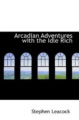 Arcadian Adventures with the Idle Rich 1103583301 Book Cover