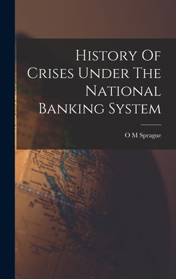 History Of Crises Under The National Banking Sy... 1015492967 Book Cover