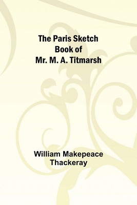 The Paris Sketch Book of Mr. M. A. Titmarsh; 9357383913 Book Cover