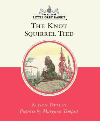 The Knot That Squirrel Tied (Little Grey Rabbit... 0001983881 Book Cover