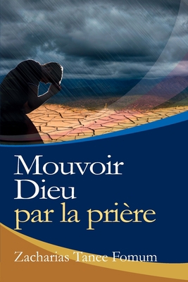 Mouvoir Dieu par la Prière [French] 2357740647 Book Cover