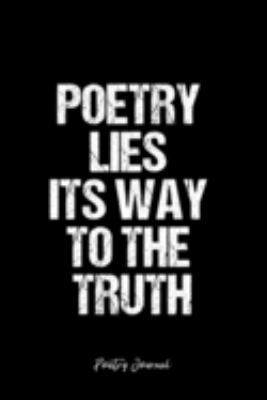 Poetry Journal: Dot Grid Journal -Poetry Lies Its Way To The Truth- Black Lined Diary, Planner, Gratitude, Writing, Travel, Goal, Bullet Notebook - 6x9 120 page