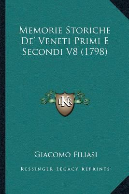 Memorie Storiche De' Veneti Primi E Secondi V8 ... [Italian] 1166179419 Book Cover