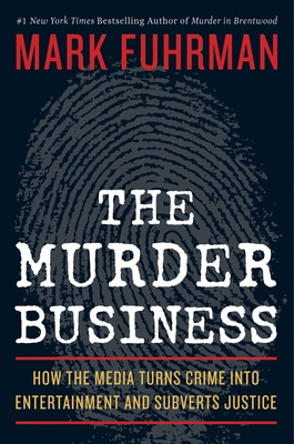 The Murder Business: How the Media Turns Crime ... 1596985844 Book Cover