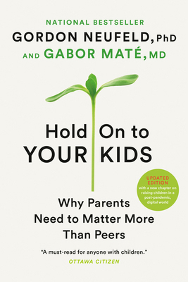 Hold on to Your Kids: Why Parents Need to Matte... 0307361969 Book Cover